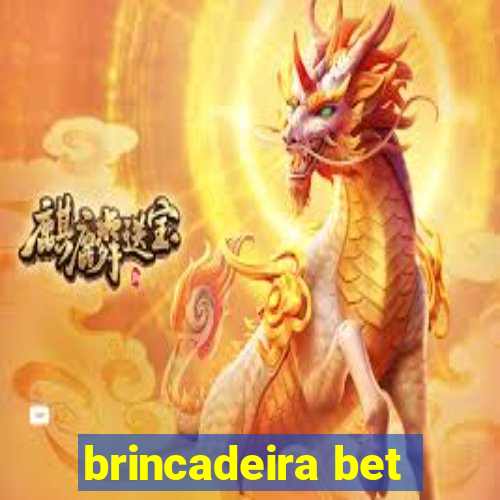 brincadeira bet